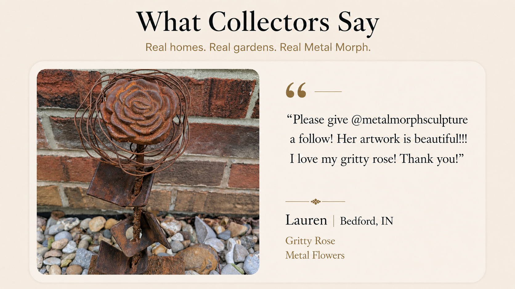 A promotional graphic for 'Gritty Rose' metal sculpture by Metal Morph Sculpture, featuring a customer review quote from Lauren in Bedford, IN, set against a beige background with the heading 'What Collectors Say'.